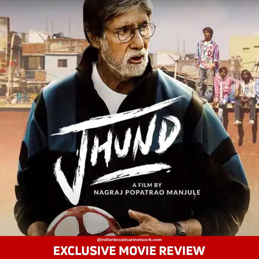 Indian Broadcast Network - Movie Review - Jhund - Amitabh Bachchan