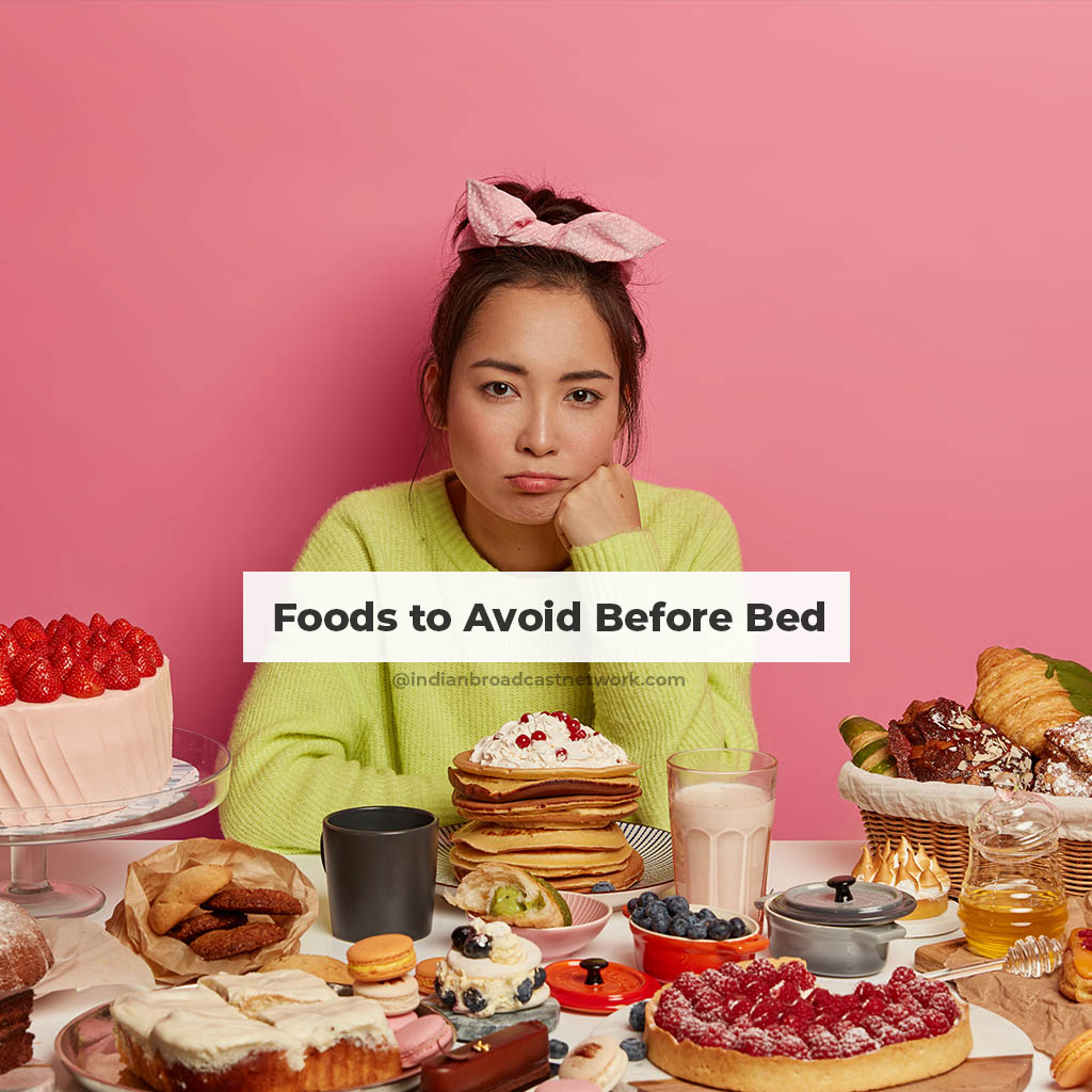 Indian Broadcast Network - Foods to avoid before going to bed for good sleep