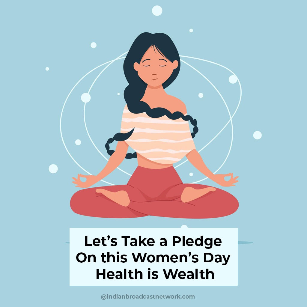 Indian Broadcast Network - Let’s Take a Pledge on this Women’s Day- Health is Wealth