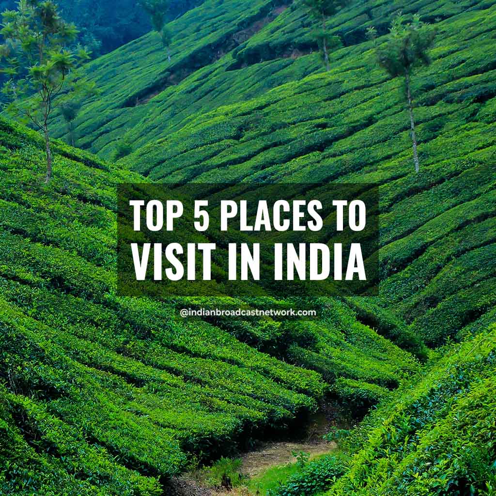 Indian Broadcast Network - Top 5 Places to Visit this Summers in India – Exclusive Bucket List