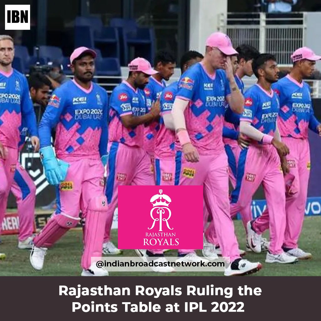Indian Broadcast Network - Rajasthan Royals ruling the Points Table – IPL 2022 – Latest Updates !