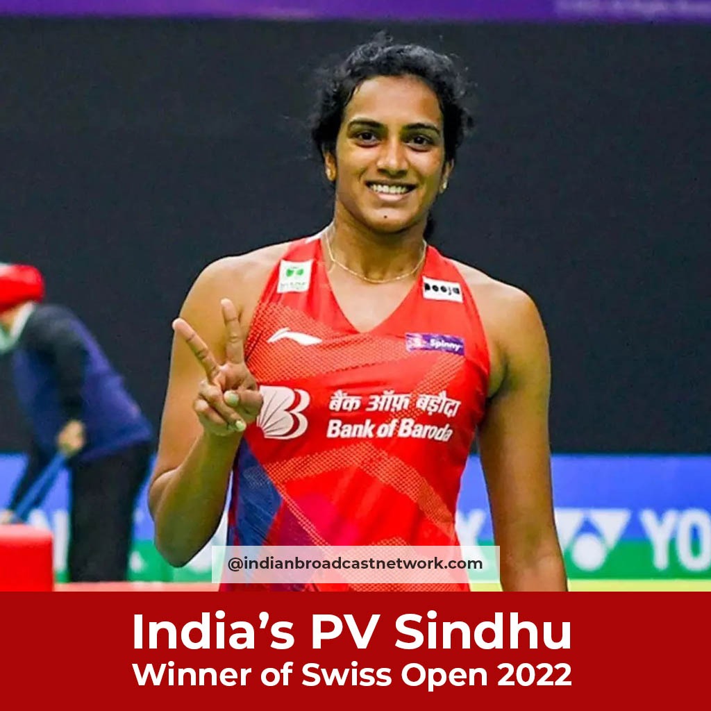 India's PV Sindhu Winner of Swiss Open 2022 Indian Broadcast Network