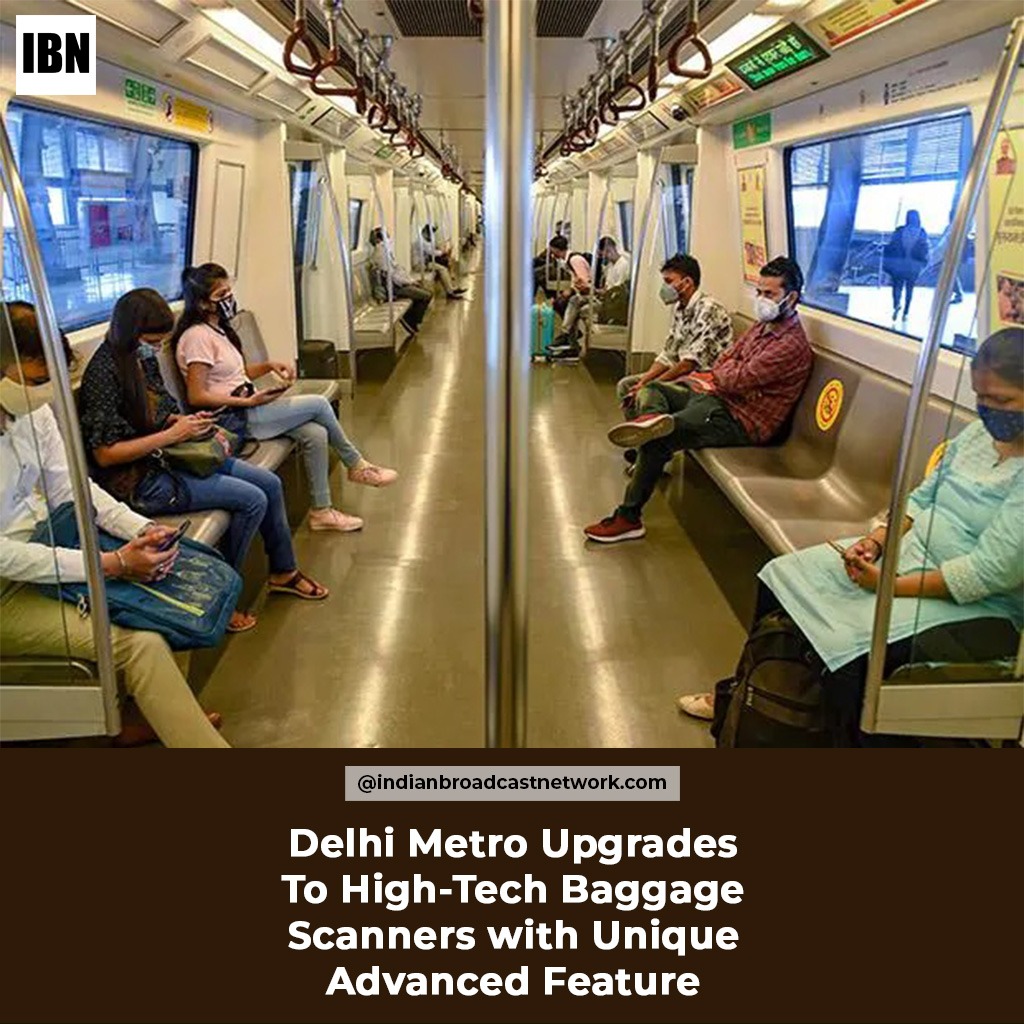 Indian Broadcast Network - Delhi Metro Upgrades to High-Tech Baggage Scanners with Unique Advanced Feature