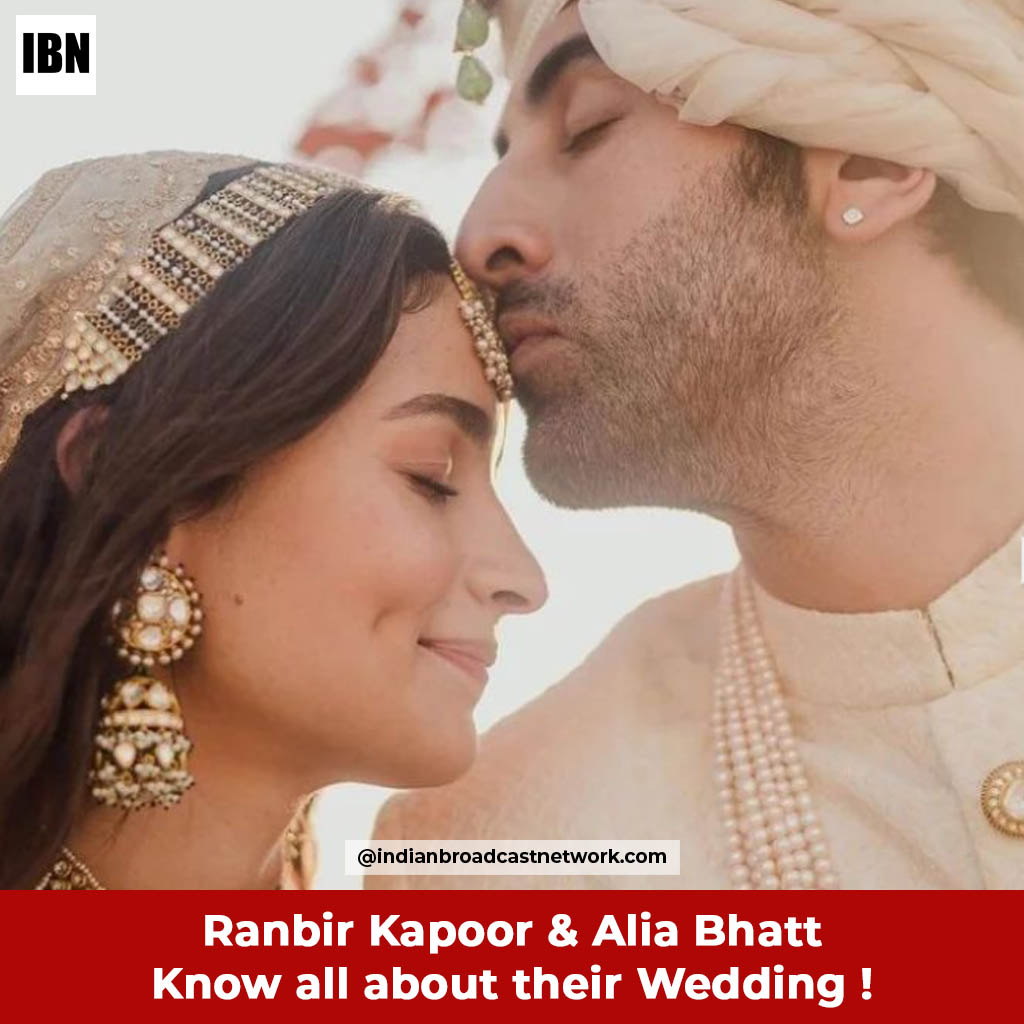 Indian Broadcast Network - Ranbir Kapoor & Alia Bhatt – Know all about their Wedding !