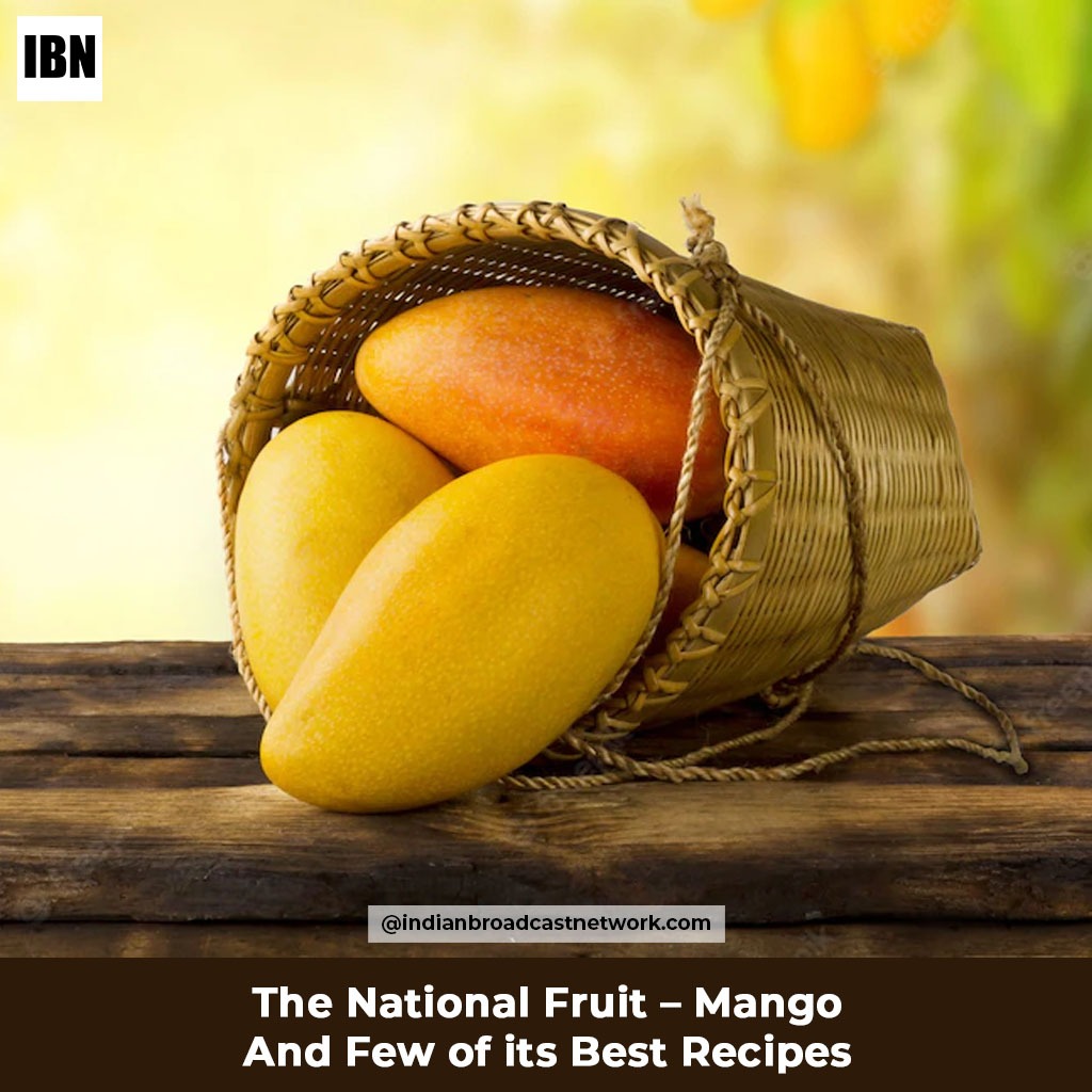 Indian Broadcast Network - The National Fruit of India – Mango and Mango Recipes