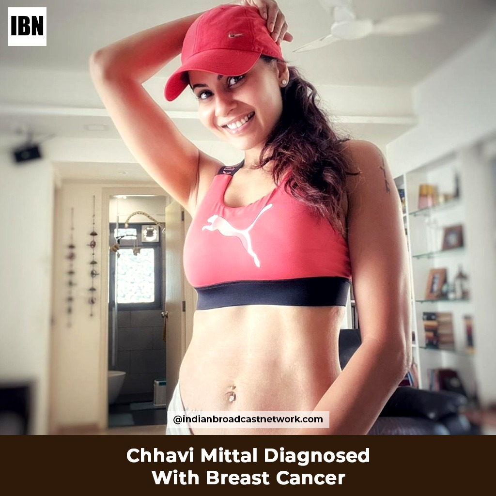 Indian Broadcast Network - Television Actress – Chhavi Mittal Diagnosed With Breast Cancer
