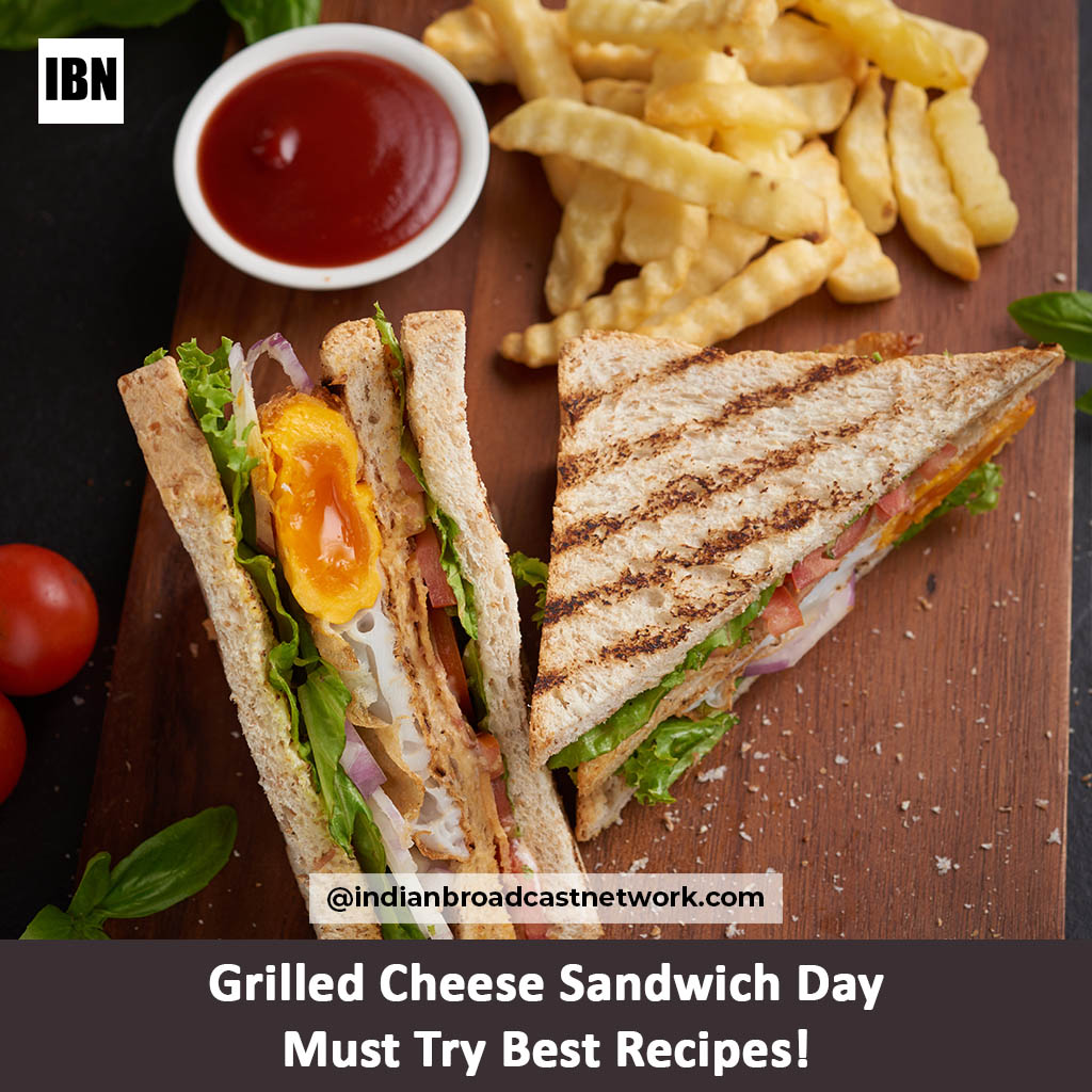 Indian Broadcast Network - National Grilled Cheese Sandwich Day – Must Try Best Recipes !
